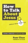 How to Talk about Jesus (Without Being That Guy) : Personal Evangelism in a Skeptical World - Book