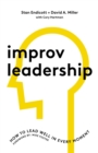 Improv Leadership : How to Lead Well in Every Moment - Book