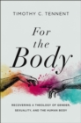 For the Body : Recovering a Theology of Gender, Sexuality, and the Human Body - eBook