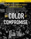 The Color of Compromise Study Guide : The Truth about the American Church's Complicity in Racism - Book