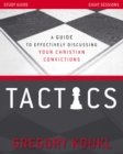 Tactics Study Guide, Updated and Expanded : A Guide to Effectively Discussing Your Christian Convictions - eBook
