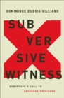 Subversive Witness : Scripture's Call to Leverage Privilege - eBook