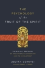 The Psychology of the Fruit of the Spirit : The Biblical Portrayal of the Christlike Character and Its Development - Book
