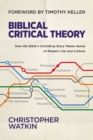 Biblical Critical Theory : How the Bible's Unfolding Story Makes Sense of Modern Life and Culture - Book