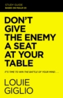 Don't Give the Enemy a Seat at Your Table Bible Study Guide : It's Time to Win the Battle of Your Mind - Book