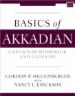 Basics of Akkadian : A Grammar, Workbook, and Glossary - Book