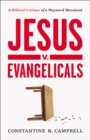 Jesus v. Evangelicals : A Biblical Critique of a Wayward Movement - eBook