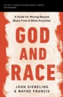 God and Race Bible Study Guide plus Streaming Video : A Guide for Moving Beyond Black Fists and White Knuckles - Book