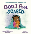 God, I Feel Scared : Bringing Big Emotions to a Bigger God - eBook