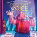 Kiki Finds Her Voice : Be True to You and Embrace Your God-Given Gifts - eBook