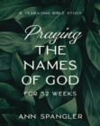 Praying the Names of God for 52 Weeks, Expanded Edition : A Year-Long Bible Study - Book