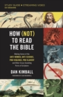 How (Not) to Read the Bible Study Guide plus Streaming Video : Making Sense of the Anti-women, Anti-science, Pro-violence, Pro-slavery and Other Crazy Sounding Parts of Scripture - eBook