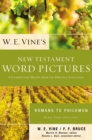 W. E. Vine's New Testament Word Pictures: Romans to Philemon : A Commentary Drawn from the Original Languages - eBook