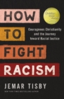 How to Fight Racism : Courageous Christianity and the Journey Toward Racial Justice - Book