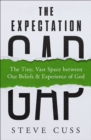 The Expectation Gap : The Tiny, Vast Space between Our Beliefs and Experience of God - Book