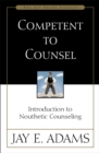 Competent to Counsel : Introduction to Nouthetic Counseling - Book