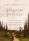 Pilgrim Prayers : Devotional Poems That Awaken Your Heart to the Goodness, Greatness, and Glory of God - Book