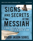 Signs and Secrets of the Messiah Bible Study Guide plus Streaming Video : A Fresh Look at the Miracles of Jesus in the Gospel of John - eBook