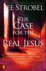 The Case for the Real Jesus : A Journalist Investigates Current Attacks on the Identity of Christ - Book