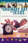 An Ordinary Day with Jesus : Experiencing the Reality of God in Your Everyday Life Participant's Guide - Book