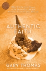 Authentic Faith : The Power of a Fire-Tested Life - Book