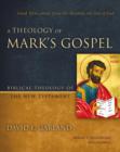 A Theology of Mark's Gospel : Good News about Jesus the Messiah, the Son of God - Book