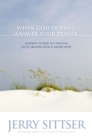 When God Doesn't Answer Your Prayer : Insights to Keep You Praying with Greater Faith and Deeper Hope - Book