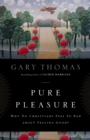 Pure Pleasure : Why Do Christians Feel So Bad about Feeling Good? - Book