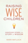Raising Wise Children : Handing Down the Story of Wisdom - eBook