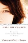 Half the Church : Recapturing God's Global Vision for Women - Book