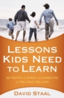 Lessons Kids Need to Learn : Six Truths to Shape the Character of the Child You Love - Book