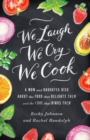 We Laugh, We Cry, We Cook : A Mom and Daughter Dish about the Food That Delights Them and the Love That Binds Them - Book