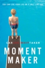 Moment Maker : You Can Live Your Life or It Will Live You - eBook