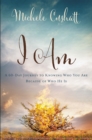 I Am : A 60-Day Journey to Knowing Who You Are Because of Who He Is - Book