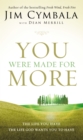 You Were Made for More : The Life You Have, the Life God Wants You to Have - Book