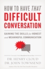 How to Have That Difficult Conversation : Gaining the Skills for Honest and Meaningful Communication - Book