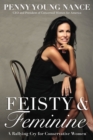 Feisty and   Feminine : A Rallying Cry for Conservative Women - eBook