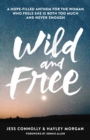 Wild and Free : A Hope-Filled Anthem for the Woman Who Feels She is Both Too Much and Never Enough - eBook