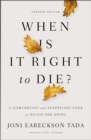 When Is It Right to Die? : A Comforting and Surprising Look at Death and Dying - Book