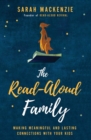 The Read-Aloud Family : Making Meaningful and Lasting Connections with Your Kids - Book