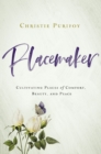 Placemaker : Cultivating Places of Comfort, Beauty, and Peace - eBook
