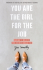 You Are the Girl for the Job : Daring to Believe the God Who Calls You - eBook