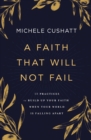 A Faith That Will Not Fail : 10 Practices to Build Up Your Faith When Your World Is Falling Apart - eBook