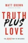 Truth Plus Love : The Jesus Way to Influence - Book