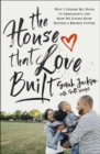 The House That Love Built : Why I Opened My Door to Immigrants and How We Found Hope beyond a Broken System - eBook