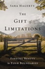 The Gift of Limitations : Finding Beauty in Your Boundaries - Book