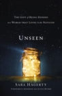 Unseen : The Gift of Being Hidden in a World That Loves to Be Noticed - Book