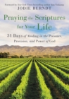 Praying the Scriptures for Your Life : 31 Days of Abiding in the Presence, Provision, and Power of God - Book