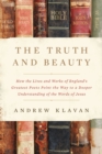 The Truth and Beauty : How the Lives and Works of England's Greatest Poets Point the Way to a Deeper Understanding of the Words of Jesus - eBook