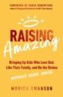 Raising Amazing : Bringing Up Kids Who Love God, Like Their Family, and Do the Dishes without Being Asked - Book
